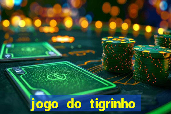 jogo do tigrinho sem deposito